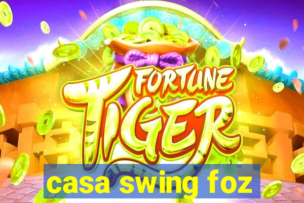 casa swing foz